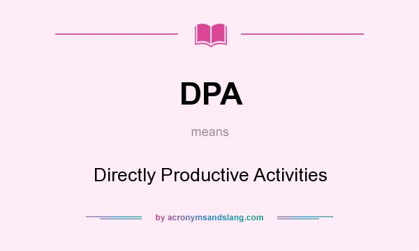 What does DPA mean? It stands for Directly Productive Activities