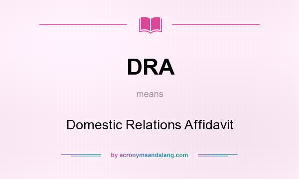What does DRA mean? It stands for Domestic Relations Affidavit