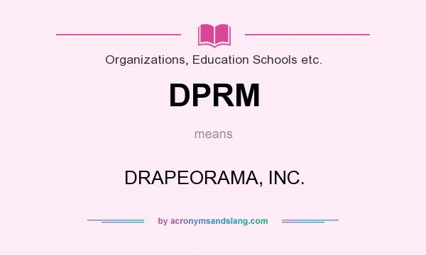 What does DPRM mean? It stands for DRAPEORAMA, INC.