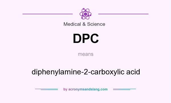 What does DPC mean? It stands for diphenylamine-2-carboxylic acid