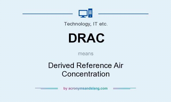 What does DRAC mean? It stands for Derived Reference Air Concentration
