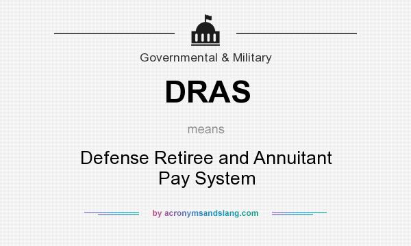 What does DRAS mean? It stands for Defense Retiree and Annuitant Pay System