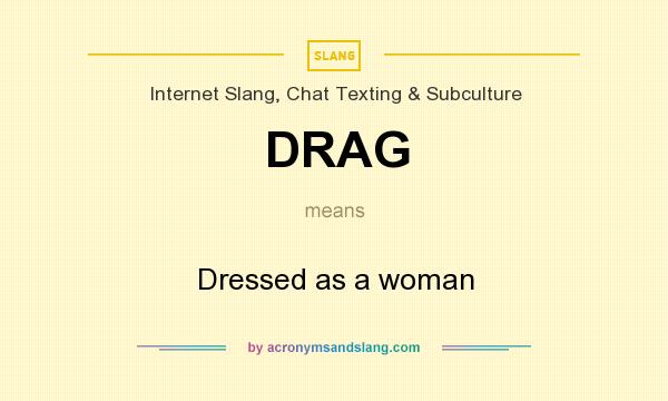 What does DRAG mean? It stands for Dressed as a woman