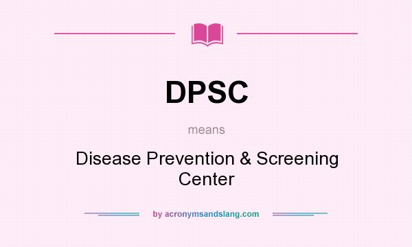What does DPSC mean? It stands for Disease Prevention & Screening Center