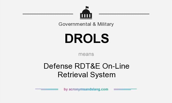 What does DROLS mean? It stands for Defense RDT&E On-Line Retrieval System