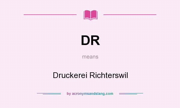 What does DR mean? It stands for Druckerei Richterswil