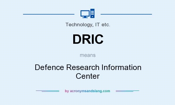 What does DRIC mean? It stands for Defence Research Information Center
