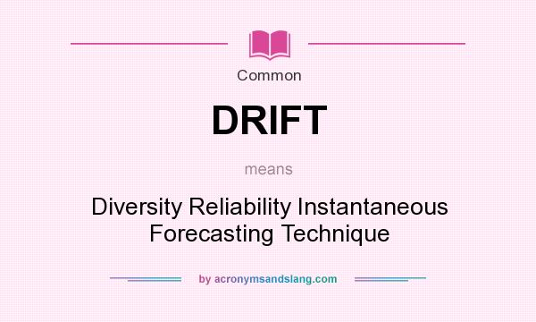 What does DRIFT mean? It stands for Diversity Reliability Instantaneous Forecasting Technique