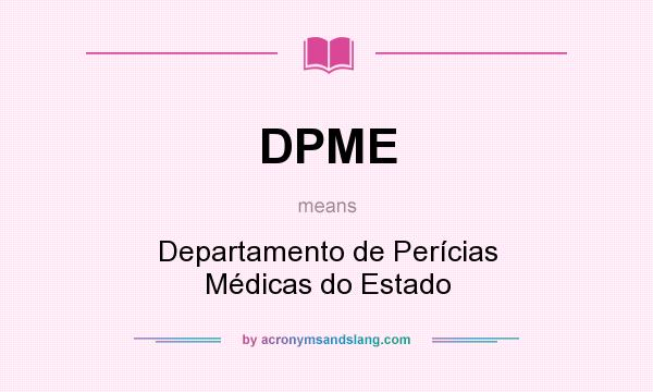 What does DPME mean? It stands for Departamento de Perícias Médicas do Estado