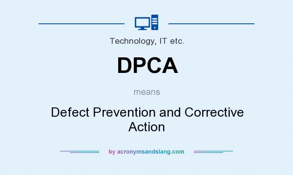 What does DPCA mean? It stands for Defect Prevention and Corrective Action