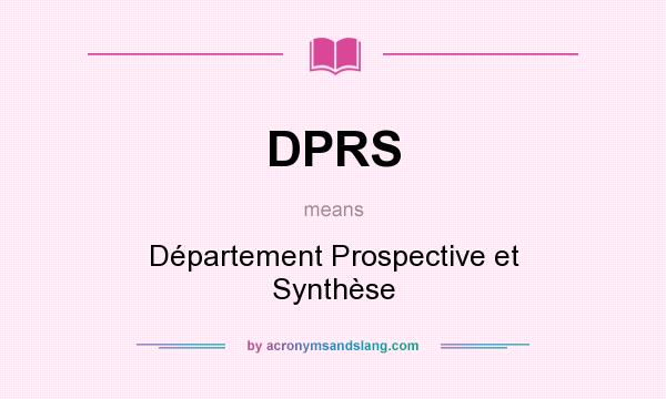 What does DPRS mean? It stands for Département Prospective et Synthèse