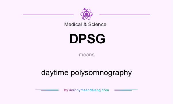 What does DPSG mean? It stands for daytime polysomnography