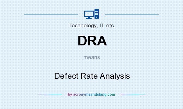 What does DRA mean? It stands for Defect Rate Analysis