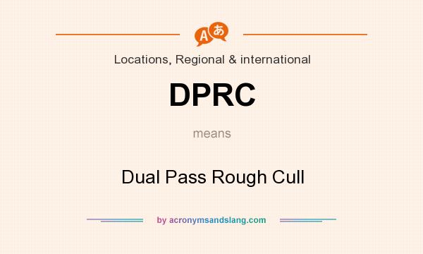 What does DPRC mean? It stands for Dual Pass Rough Cull