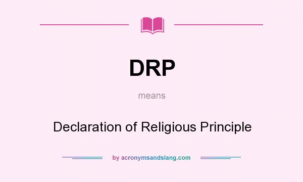 What does DRP mean? It stands for Declaration of Religious Principle