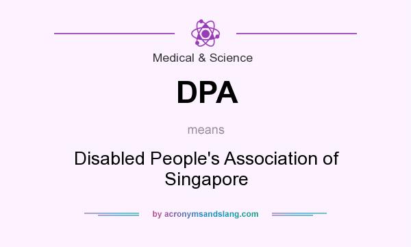 What does DPA mean? It stands for Disabled People`s Association of Singapore