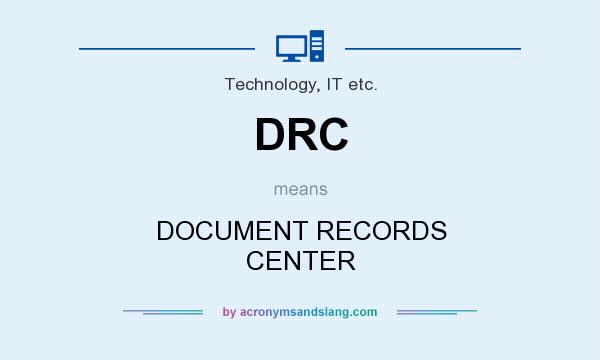 What does DRC mean? It stands for DOCUMENT RECORDS CENTER