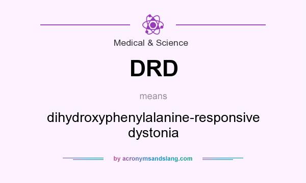 What does DRD mean? It stands for dihydroxyphenylalanine-responsive dystonia