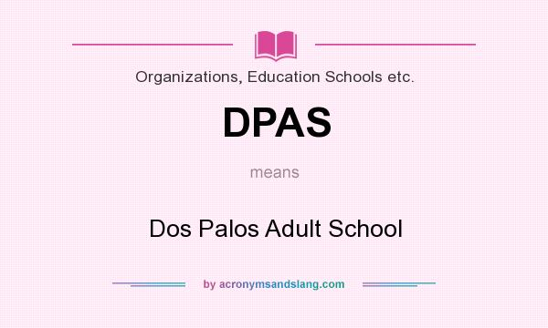 What does DPAS mean? It stands for Dos Palos Adult School