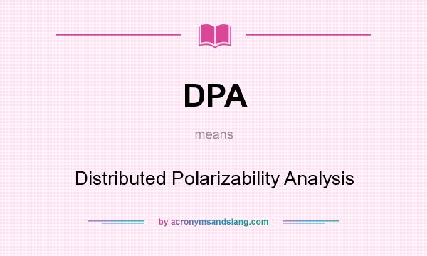 What does DPA mean? It stands for Distributed Polarizability Analysis