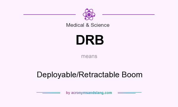 What does DRB mean? It stands for Deployable/Retractable Boom