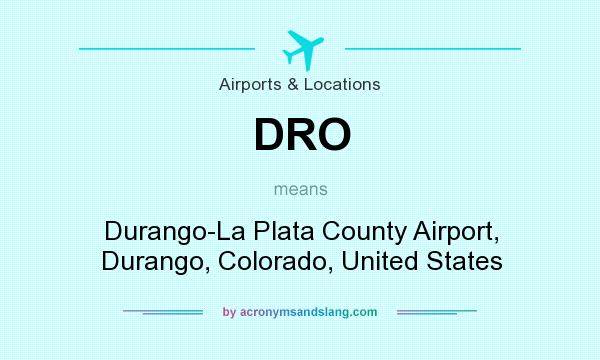 What does DRO mean? It stands for Durango-La Plata County Airport, Durango, Colorado, United States