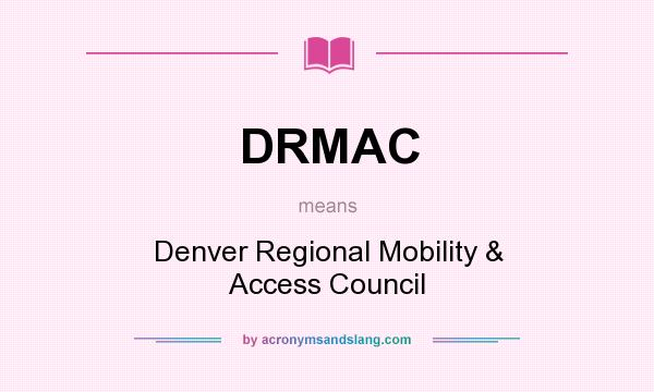 What does DRMAC mean? It stands for Denver Regional Mobility & Access Council