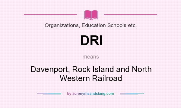 What does DRI mean? It stands for Davenport, Rock Island and North Western Railroad