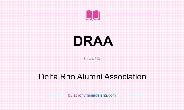 What does DRAA mean? It stands for Delta Rho Alumni Association