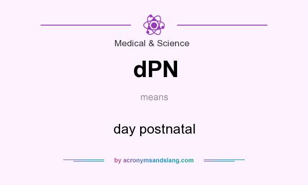 What does dPN mean? It stands for day postnatal