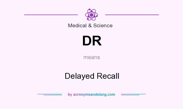 What does DR mean? It stands for Delayed Recall