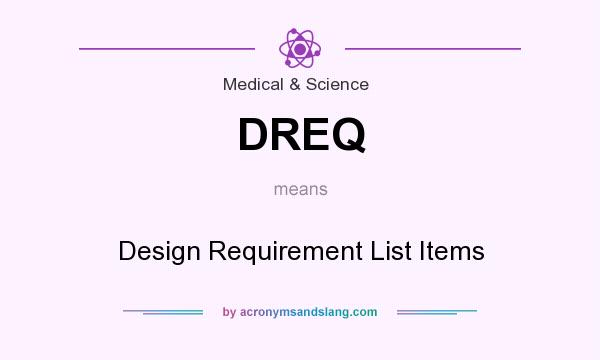 What does DREQ mean? It stands for Design Requirement List Items