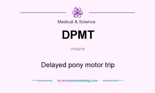What does DPMT mean? It stands for Delayed pony motor trip
