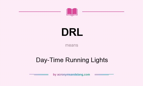 What does DRL mean? It stands for Day-Time Running Lights
