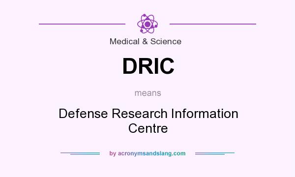 What does DRIC mean? It stands for Defense Research Information Centre