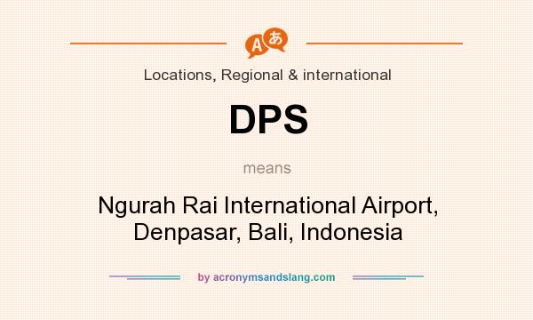 What does DPS mean? It stands for Ngurah Rai International Airport, Denpasar, Bali, Indonesia