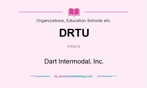 What does DRTU mean? It stands for Dart Intermodal, Inc.
