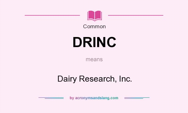 What does DRINC mean? It stands for Dairy Research, Inc.