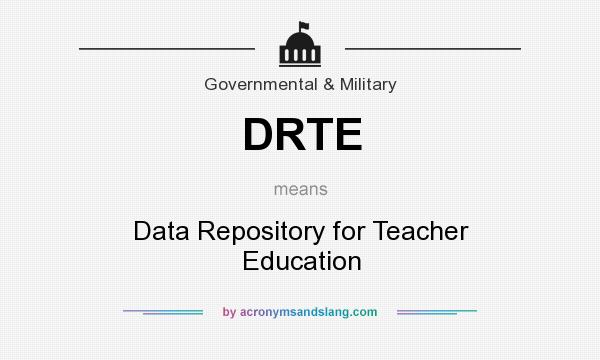 What does DRTE mean? It stands for Data Repository for Teacher Education