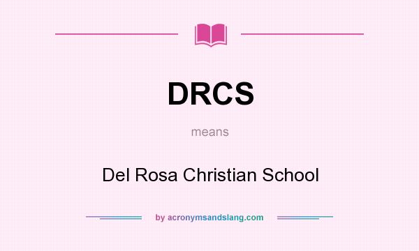 What does DRCS mean? It stands for Del Rosa Christian School