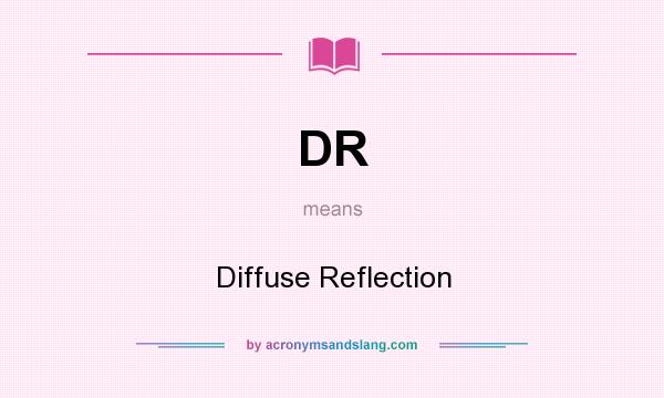 What does DR mean? It stands for Diffuse Reflection