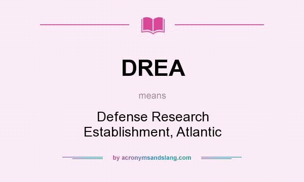What does DREA mean? It stands for Defense Research Establishment, Atlantic