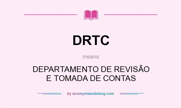 What does DRTC mean? It stands for DEPARTAMENTO DE REVISÃO E TOMADA DE CONTAS