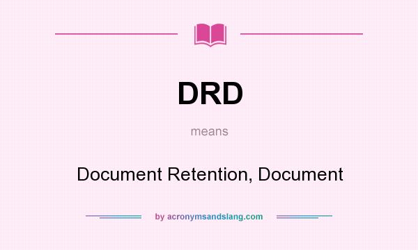 What does DRD mean? It stands for Document Retention, Document