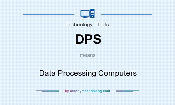What does DPS mean? It stands for Data Processing Computers