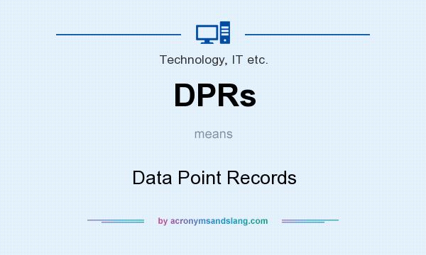What does DPRs mean? It stands for Data Point Records