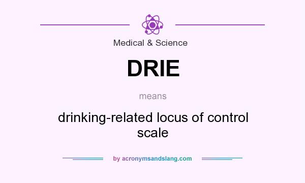What does DRIE mean? It stands for drinking-related locus of control scale