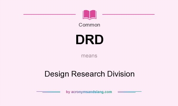 What does DRD mean? It stands for Design Research Division