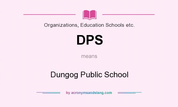 What does DPS mean? It stands for Dungog Public School