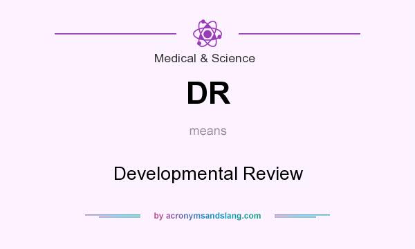 What does DR mean? It stands for Developmental Review